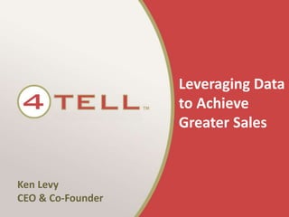 Leveraging Data to Achieve Greater Sales Ken Levy CEO & Co-Founder 