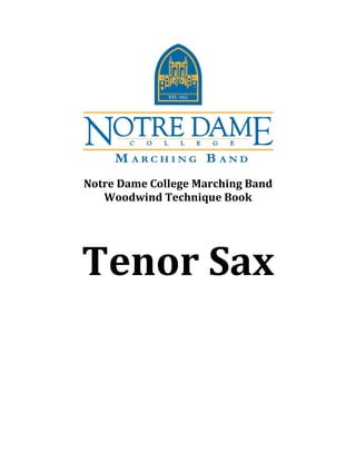 Notre Dame College Marching Band
Woodwind Technique Book
Tenor Sax
 