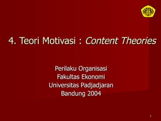 4. Teori Motivasi :  Content Theories Perilaku Organisasi Fakultas Ekonomi Universitas Padjadjaran Bandung 2004 