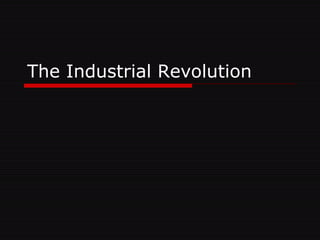 The Industrial Revolution  