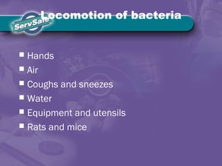 Locomotion of bacteria
 Hands
 Air
 Coughs and sneezes
 Water
 Equipment and utensils
 Rats and mice
 