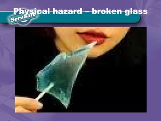 Physical hazard – broken glass
 
