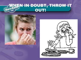 WHEN IN DOUBT, THROW IT
OUT!
 