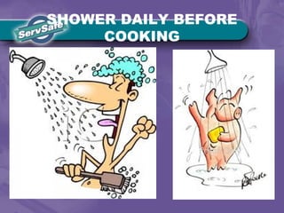 SHOWER DAILY BEFORE
COOKING
 