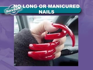NO LONG OR MANICURED
NAILS
 