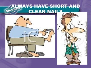 ALWAYS HAVE SHORT AND
CLEAN NAILS
 