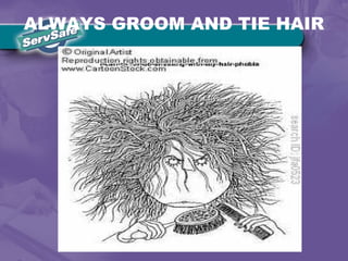 ALWAYS GROOM AND TIE HAIR
 