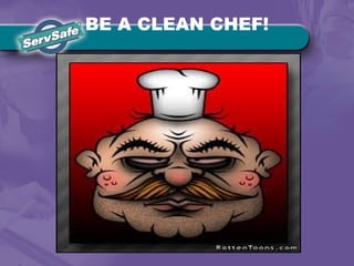 BE A CLEAN CHEF!
 