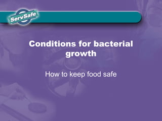 Conditions for bacterial
growth
How to keep food safe
 