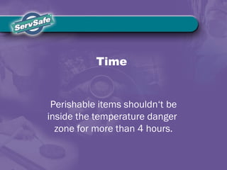 Time
Perishable items shouldn‘t be
inside the temperature danger
zone for more than 4 hours.
 