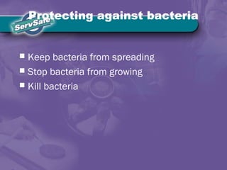 Protecting against bacteria
 Keep bacteria from spreading
 Stop bacteria from growing
 Kill bacteria
 