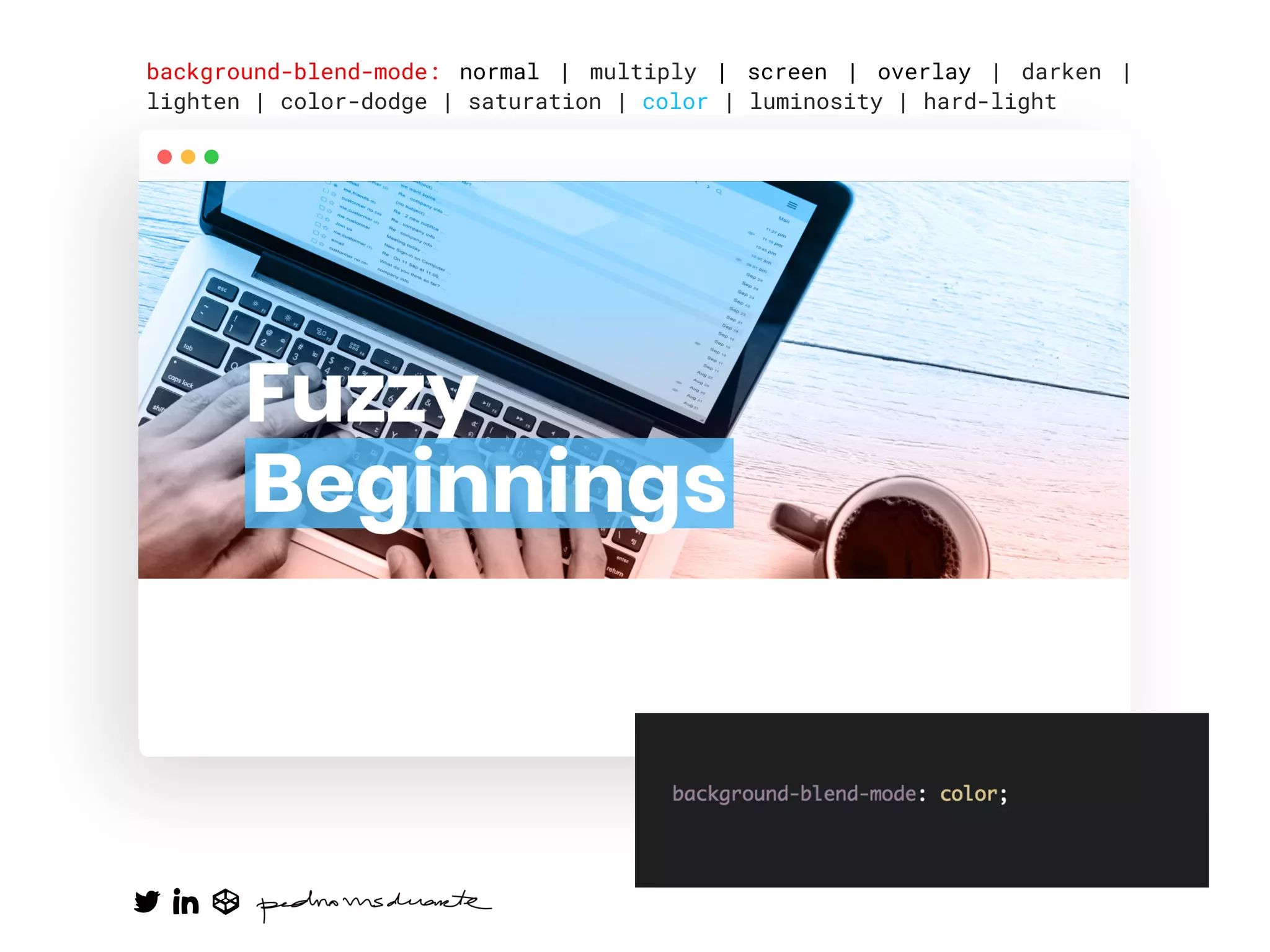 background-blend-mode: normal | multiply | screen | overlay | darken |
lighten | color-dodge | saturation | color | luminosity | hard-light
 