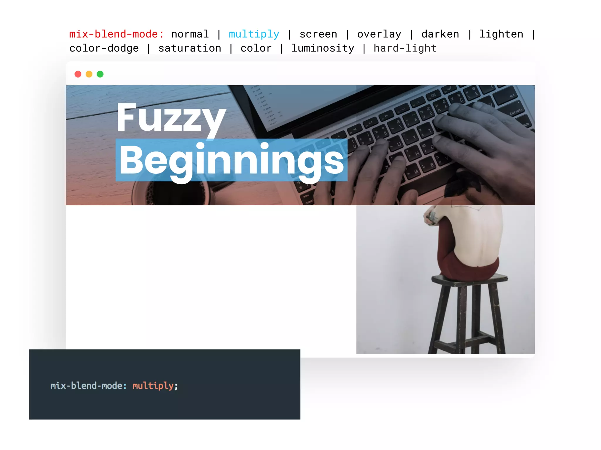 mix-blend-mode: normal | multiply | screen | overlay | darken | lighten |
color-dodge | saturation | color | luminosity | hard-light
 