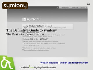 Wildan Maulana | wildan [at] tobethink.com #4 The Definitive Guide to symfony  The Basics Of Page Creation Doc. v. 0.1 - 21/04/09 