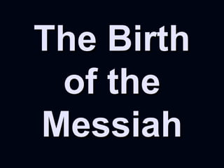 The BirthThe Birth
of theof the
MessiahMessiah
 