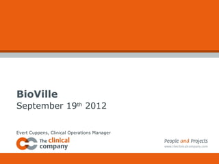 BioVille
September 19th 2012

Evert Cuppens, Clinical Operations Manager
 