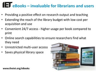 eBooks – invaluable for librarians and users
• Providing a positive effect on research output and teaching
• Extending the...