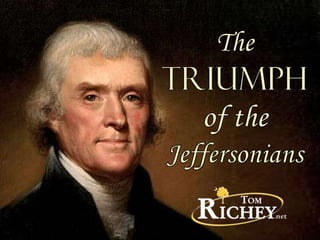 The
TRIUMPH
of the
Jeffersonians
 