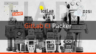 GitLab CI Packer
 
