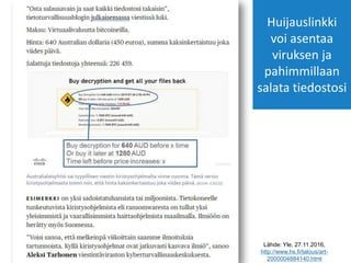 Lähde: Yle, 27.11.2016,
http://www.hs.fi/talous/art-
2000004884140.html
Huijauslinkki
voi asentaa
viruksen ja
pahimmillaan...
