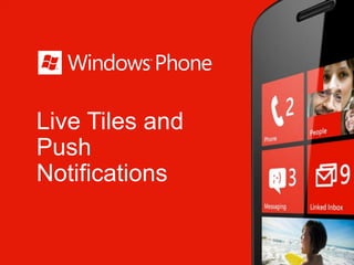Live Tiles and
Push
Notifications
 