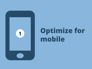 Optimize for 
mobile 
1 
 