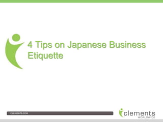 4 Tips on Japanese Business 
Etiquette 
 