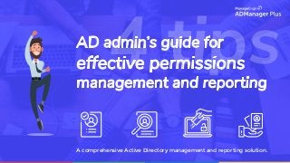 AD admin’s guide for
effective permissions
management and reporting
4 tips
A comprehensive Active Directory management and reporting solution.
 