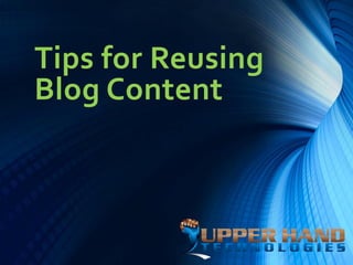 Tips for Reusing
Blog Content
 