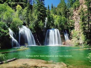 Vamos notar mais naqueles que nos rodeiam... Clique para avançar... 