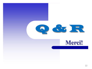 Q & R
Merci!
22
 
