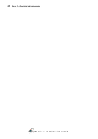 32   Parte 3 – RADIOGRAFIA ESPECIALIZADA




                                     Núcleo de Tecnologia Clínica
 