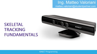 Ing. Matteo Valoriani
               matteo.valoriani@studentpartner.com




KINECT Programming
 