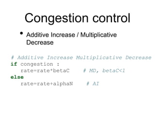 Congestion control 
• Additive Increase / Multiplicative 
Decrease 
# Additive Increase Multiplicative Decrease 
if conges...
