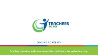 ONLINE ACADEMY
Enabling educators and trainers to deliver self-paced live online learning.
 
