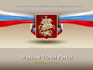 Moscow Infocommunication Technology Department




    Moscow Travel Portal
             travel2moscow.com
 