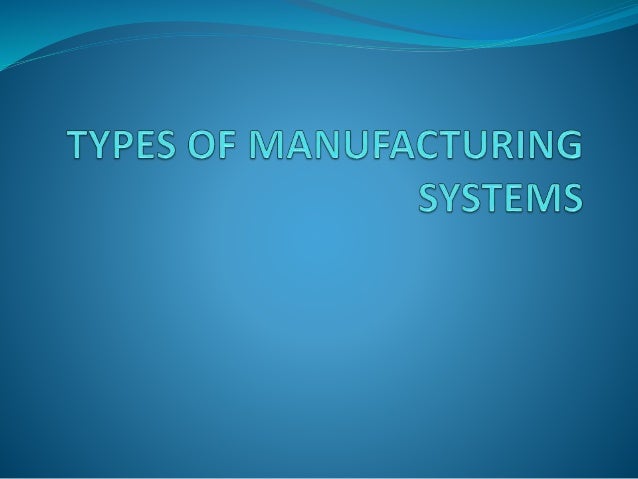 4 types of manufacturing system and layouts