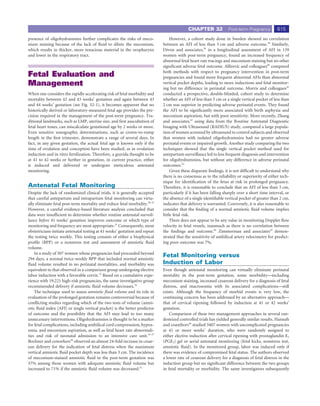 CHAPTER 32              Post-term Pregnancy          615
presence of oligohydramnios further complicates the risks of meco-                However, a cohort study done in Sweden showed no correlation
nium staining because of the lack of ﬂuid to dilute the meconium,            between an AFI of less than 5 cm and adverse outcome.38 Similarly,
which results in thicker, more tenacious material in the oropharynx          Divon and associates,39 in a longitudinal assessment of AFI in 139
and lower in the respiratory tract.                                          women with post-term pregnancy, found an increased frequency of
                                                                             abnormal fetal heart rate tracings and meconium staining but no other
                                                                             signiﬁcant adverse fetal outcome. Alﬁrevic and colleagues40 compared
                                                                             both methods with respect to pregnancy intervention in post-term
Fetal Evaluation and                                                         pregnancies and found more frequent abnormal AFIs than abnormal
Management                                                                   vertical pocket depths, leading to more inductions and fetal monitor-
                                                                             ing but no difference in perinatal outcome. Morris and colleagues41
When one considers the rapidly accelerating risk of fetal morbidity and      conducted a prospective, double-blinded, cohort study to determine
mortality between 42 and 43 weeks’ gestation and again between 43            whether an AFI of less than 5 cm or a single vertical pocket of less than
and 44 weeks’ gestation (see Fig. 32-1), it becomes apparent that no         2 cm was superior in predicting adverse perinatal events. They found
historically derived or laboratory-measured fetal age provides the pre-      the AFI to be signiﬁcantly more associated with birth asphyxia and
cision required in the management of the post-term pregnancy. Tra-           meconium aspiration, but with poor sensitivity. More recently, Zhang
ditional landmarks, such as LMP, uterine size, and ﬁrst auscultation of      and associates,42 using data from the Routine Antenatal Diagnostic
fetal heart tones, can miscalculate gestational age by 2 weeks or more.      Imaging with Ultrasound (RADIUS) study, compared a large popula-
Even sensitive sonographic determinations, such as crown-to-rump             tion of women screened by ultrasound to control subjects and observed
length in the ﬁrst trimester, demonstrate a range of several days. In        that women with isolated oligohydramnios had no greater adverse
fact, in any given gestation, the actual fetal age is known only if the      perinatal events or impaired growth. Another study comparing the two
time of ovulation and conception have been studied, as in ovulation          techniques showed that the single vertical pocket method used for
induction and in vitro fertilization. Therefore, a gravida thought to be     antepartum surveillance led to less frequent diagnosis and intervention
at 41 to 42 weeks or further in gestation, in current practice, either       for oligohydramnios, but without any difference in adverse perinatal
is induced and delivered or undergoes meticulous antenatal                   outcomes.43
monitoring.                                                                       Given these disparate ﬁndings, it is not difﬁcult to understand why
                                                                             there is no consensus as to the reliability or superiority of either tech-
                                                                             nique for identiﬁcation of the fetus at risk in prolonged pregnancy.
Antenatal Fetal Monitoring                                                   Therefore, it is reasonable to conclude that an AFI of less than 5 cm,
Despite the lack of randomized clinical trials, it is generally accepted     particularly if it has been falling sharply over a short time interval, or
that careful antepartum and intrapartum fetal monitoring can virtu-          the absence of a single identiﬁable vertical pocket of greater than 2 cm,
ally eliminate fetal post-term mortality and reduce fetal morbidity.28-32    indicates that delivery is warranted. Conversely, it is also reasonable to
However, a careful evidence-based literature analysis concluded that         consider that the ﬁnding of a normal amniotic ﬂuid volume implies
data were insufﬁcient to determine whether routine antenatal surveil-        little fetal risk.
lance before 41 weeks’ gestation improves outcome or which type of                There does not appear to be any value in monitoring Doppler ﬂow
monitoring and frequency are most appropriate.33 Consequently, most          velocity in fetal vessels, inasmuch as there is no correlation between
obstetricians initiate antenatal testing at 41 weeks’ gestation and repeat   the ﬁndings and outcome.44 Zimmerman and associates45 demon-
the testing twice weekly. This testing consists of either a biophysical      strated that the sensitivity of umbilical artery velocimetry for predict-
proﬁle (BPP) or a nonstress test and assessment of amniotic ﬂuid             ing poor outcome was 7%.
volume.
    In a study of 307 women whose pregnancies had proceeded beyond
294 days, a normal twice-weekly BPP that included normal amniotic
                                                                             Fetal Monitoring versus
ﬂuid volume resulted in no perinatal mortalities, and morbidity was          Induction of Labor
equivalent to that observed in a comparison group undergoing elective        Even though antenatal monitoring can virtually eliminate perinatal
labor induction with a favorable cervix.32 Based on a cumulative expe-       mortality in the post-term gestation, some morbidity—including
rience with 19,221 high-risk pregnancies, the same investigative group       meconium staining, increased cesarean delivery for a diagnosis of fetal
recommended delivery if amniotic ﬂuid volume decreases.34                    distress, and macrosomia with its associated complications—still
    The technique used to assess amniotic ﬂuid volume and its role in        exists. Although the frequency of morbid events is very low, the
evaluation of the prolonged gestation remains controversial because of       continuing concern has been addressed by an alternative approach—
conﬂicting studies regarding which of the two tests of volume (amni-         that of cervical ripening followed by induction at 41 or 42 weeks’
otic ﬂuid index [AFI] or single vertical pocket) is the better predictor     gestation.
of outcome and the possibility that the AFI may lead to too many                 Comparison of these two management approaches in several ran-
unnecessary interventions. Oligohydramnios is thought to be a marker         domized controlled trials has yielded generally similar results. Hannah
for fetal complications, including umbilical cord compresssion, hypox-       and coauthors46 studied 3407 women with uncomplicated pregnancies
emia, and meconium aspiration, as well as fetal heart rate abnormali-        at 41 or more weeks’ duration, who were randomly assigned to
ties and risk of neonatal admission to an intensive care unit.35-37          either elective induction after cervical ripening with prostaglandin E2
Bochner and coworkers36 observed an almost 24-fold increase in cesar-        (PGE2) gel or serial antenatal monitoring (fetal kicks, nonstress test,
ean delivery for the indication of fetal distress when the maximum           amniotic ﬂuid). In the monitored group, labor was induced only if
vertical amniotic ﬂuid pocket depth was less than 3 cm. The incidence        there was evidence of compromised fetal status. The authors observed
of meconium-stained amniotic ﬂuid in the post-term gestation was             a lower rate of cesarean delivery for a diagnosis of fetal distress in the
37% among those women with adequate amniotic ﬂuid volume but                 induction group but no signiﬁcant difference between the two groups
increased to 71% if the amniotic ﬂuid volume was decreased.31                in fetal mortality or morbidity. The same investigators subsequently
 