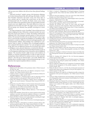 CHAPTER 32               Post-term Pregnancy            617
with any post-term children who did not have these physical ﬁndings                 14. Hilder L, Costeloe K, Thilaganathan B: Prolonged pregnancy: Evaluating
at birth.                                                                               gestation-speciﬁc risks of fetal and infant mortality. BJOG 105:169-173,
    Field and coworkers61 studied a group of 40 dysmature offspring,                    1998.
all of whom had parchment-like skin and long, thin bodies. At birth,                15. Nakano R: Post-term pregnancy: A ﬁve year review from Osaka National
                                                                                        Hospital. Acta Obstet Gynecol Scand 51:217, 1972.
their Brazelton interaction and motor scores were lower than in
                                                                                    16. Sachs BP, Friedman EA: Results of an epidemiological study of post-date
term controls, and at 4 months they scored lower on the Denver                          pregnancy. J Reprod Med 31:162, 1986.
Developmental Scale. By 8 months, the Bayley motor scores of the                    17. Eden R, Seifert L, Winegar A, et al: Perinatal characteristics of uncompli-
post-term subjects were equivalent to those of control infants, but their               cated post-date pregnancies. Obstet Gynecol 69:296, 1987.
mental scores were slightly lower. This study differed in at least one              18. Alexander JM, McIntire DD, Leveno UJ: Forty weeks and beyond:
signiﬁcant way from that of Lovell60: The Apgar scores at 5 minutes in                  Pregnancy outcomes by week of gestation. Obstet Gynecol 96:291, 2000.
the two groups were identical, thus partially correcting for in utero               19. Nakling J, Backe B: Pregnancy risk increases from 41 weeks of gestation.
asphyxia.                                                                               Acta Obstet Gynecol 85:663-668, 2006.
    In a large retrospective review, Zwerdling23 observed that post-term            20. Heimstad R, Romundstad PR, Eik-Nes SH, et al: Outcomes of pregnancies
infants weighing less than 2500 g had a neonatal mortality rate seven                   beyond 37 weeks of gestation. Obstet Gynecol 108:500-508, 2006.
                                                                                    21. Olesen AW, Westergaard JG, Olsen J: Perinatal and maternal complications
times that of post-term infants as a whole. This ﬁnding conﬁrmed the
                                                                                        related to post-term delivery: A national regiser-based study, 1978-1993.
additional risk of the dysmature growth pattern in some post-term                       Am J Obstet Gynecol 189:222-227, 2003.
infants. The increased mortality rate was observed up to 2 years of age,            22. Clifford SH: Postmaturity—with placental dysfunction. J Pediatr 44:1, 1954.
but at 5 years the data on growth and intelligence in Zwerdling’s study             23. Zwerdling MA: Factors pertaining to prolonged pregnancy and its outcome.
population revealed no differences between prolonged-gestation and                      Pediatrics 40:202, 1967.
normal-gestation children. These ﬁndings were conﬁrmed in a pro-                    24. Usher RH, Boyd ME, McLean FH, et al: Assessment of fetal risk in post-date
spective study in which 129 children born of prolonged pregnancy                        pregnancies. Am J Obstet Gynecol 158:259, 1988.
were compared with 184 term controls.62 At 1 year and again at 2 years              25. McLean FH, Boyd ME, Usher RH: Post-term infants: Too big or too small?
of age, there were no differences between the two groups with respect                   Am J Obstet Gynecol 164:619, 1991.
to intelligence scores, physical milestones, or intercurrent illnesses.             26. Pollack RN, Hauer-Pollack G, Divon MY: Macrosomia in post-dates preg-
                                                                                        nancy: The accuracy of routine ultrasonographic screening. Am J Obstet
    One recent cohort study from Denmark linked hospital records of
                                                                                        Gynecol 167:7, 1992.
277,435 pregnancies delivering at term or beyond to cases of childhood              27. Clausson B, Cnattingius S, Axelsson O: Outcomes of post-term births: The
epilepsy. The researchers found a slight increase in the incidence of                   role of fetal growth restriction and malformations. Obstet Gynecol 94:758,
epilepsy as a function of gestational age at or after 43 weeks, but only                1999.
among those infants delivered by cesarean section or other operative                28. Hauth JC, Goodman MT, Gilstrap LC III, et al: Post-term pregnancy.
delivery.63 The risk was not observed after 1 year of life. Whether this                J Obstet Gynecol 56:467, 1980.
ﬁnding reﬂects a problem unique to advanced gestational age or com-                 29. Freeman RK, Garite TJ, Modanlou H, et al: Postdate pregnancy: Utilization
plications that required expedient delivery is unclear.                                 of contraction stress testing for primary fetal surveillance. Am J Obstet
                                                                                        Gynecol 140:128, 1981.
                                                                                    30. Eden R, Gergely RZ, Schifrin BS, et al: Comparison of antepartum testing
                                                                                        schemes for the management of the postdate pregnancy. Am J Obstet
References                                                                              Gynecol 144:683, 1982.
 1. Ballantyne JW: The problem of the postmature infant. J Obstet Gynaecol          31. Phelan JP, Platt LP, Yeh S-Y, et al: The role of ultrasound assessment of
    Br Emp 2:36, 1902.                                                                  amniotic ﬂuid volume in the management of the post-date pregnancy. Am
 2. Boyd ME, Usher RH, McLean FH, et al: Obstetric consequences of post-                J Obstet Gynecol 151:304, 1984.
    maturity. Am J Obstet Gynecol 158:334, 1988.                                    32. Johnson JM, Harman CR, Lange IR, et al: Biophysical proﬁle scoring in the
 3. Gardosi J, Vanner T, Francis A: Gestational age and induction of labour for         management of the post-term pregnancy. Am J Obstet Gynecol 154:269,
    prolonged pregnancy. BJOG 104:792, 1997.                                            1986.
 4. Taipale P, Hiilesmaa V: Predicting delivery date by ultrasound and last         33. American College of Obstetricians and Gynecologists: ACOG Practice Pat-
    menstrual period on early gestation. Obstet Gynecol 97:189, 2001.                   terns: Management of Post-term Gestation. Practice Bulletin No. 55. Wash-
 5. Olesen AW, Thomsen SG: Prediction of delivery date by sonography in                 ington, DC, ACOG, 2004.
    the ﬁrst and second trimesters. Ultrasound Obstet Gynecol 28:292-297,           34. Manning FA, Morrison I, Harman CR, et al: Fetal assessment based on fetal
    2006.                                                                               biophysical proﬁle scoring: Experience in 19,221 referred high risk preg-
 6. Bennett KA, Crane JM, O’Shea P, et al: First trimester ultrasound screening         nancies. II: An analysis of false negative deaths. Am J Obstet Gynecol
    is effective in reducing post-term labor induction rates: A randomized              157:880, 1987.
    controlled trial. Am J Obstet Gynecol 190:1077-1081, 2004.                      35. Leveno KJ, Quirk JG, Cunningham FG, et al: Prolonged pregnancy: I.
 7. Holm LW: Prolonged pregnancy. Adv Vet Sci 11:159, 1967.                             Observations concerning the causes of fetal distress. Am J Obstet Gynecol
 8. France JT, Liggins GC: Placenta sulfatase deﬁciency. J Clin Endocrinol              150:465, 1984.
    29:138, 1969.                                                                   36. Bochner CJ, Medearis Al, Davis J, et al: Antepartum predictors of fetal dis-
 9. Fliegner JRH, Schindler I, Brown JB: Low urinary oestriol excretion during          tress in post-term pregnancy. Am J Obstet Gynecol 157:353, 1987.
    pregnancy associated with placental sulphatase deﬁciency or congenital          37. Tongsong T, Srisomboon J: Amniotic ﬂuid volume as a predictor of fetal
    adrenal hypoplasia. J Obstet Gynaecol Br Commonw 79:810, 1972.                      distress in post-term pregnancy. Int J Gynaecol Obstet 40:213, 1993.
10. McLean M, Bisits S, Davies J, et al: A placental clock controlling the length   38. Montan S, Malcus P: Amniotic ﬂuid index in prolonged pregnancy.
    of human pregnancy. Nat Med 1:460-463, 1995.                                        J Matern Fetal Invest 5:4, 1995.
11. Olesen AW, Basso O, Olsen J: Risk of recurrence of prolonged pregnancy.         39. Divon M, Marks AD, Henderson CE: Longitudinal measurement of amni-
    BMJ 326:476, 2003.                                                                  otic ﬂuid index in post-term pregnancies and its association with fetal
12. Kistka ZA, Palomar L, Boslaugh SE, et al: Risk for posttterm delivery after         outcome. Am J Obstet Gynecol 172:142, 1995.
    previous posttterm delivery. Am J Obstet Gynecol 196:241.e1-6, 2007.            40. Alﬁrevic Z, Luckas M, Walkinshaw SA, et al: A randomized comparison
13. Butler NR, Alberman ED: The Second Report of the 1958 British Perinatal             between amniotic ﬂuid index and maximum pool depth in the monitoring
    Mortality Survey. Edinburgh, E & S Livingstone, 1969, p 327.                        of post-term pregnancy. BJOG 104:207, 1997.
 