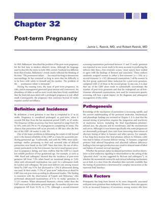 Chapter 32
Post-term Pregnancy
                                                                                 Jamie L. Resnik, MD, and Robert Resnik, MD




In 1902, Ballantyne1 described the problem of the post-term pregnancy        screening examination performed between 17 and 22 weeks’ gestation
for the ﬁrst time in modern obstetric terms. Although the language           was reported in one recent study to be more accurate in predicting the
used to describe the entity in early 20th-century Scotland was different     delivery date than a ﬁrst-trimester screen,5 most reports have tended
from that of today, Ballantyne’s words clearly reﬂected the thinking of      to agree with the ﬁndings of Bennett and associates.6 These authors
his time: “The postmature infant . . . has stayed too long in intrauterine   randomly assigned women to either a ﬁrst-trimester (n = 104) or a
surroundings; he has remained so long in utero that his difﬁculty is         second-trimester (n = 92) ultrasound examination; 5 of the women in
to be born with safety to himself and his mother. The problem of             the ﬁrst group underwent labor induction for a post-term gestation,
the . . . postmature infant is intranatal.”                                  compared with 12 of those in the second group. In any case, it is clear
    During the ensuing years, the issue of post-term pregnancy, its          that use of the LMP alone tends to substantially overestimate the
risks, and its management generated great interest and controversy. An       number of post-term gestations and that the widespread use of ﬁrst-
abundance of older as well as more recent data have ﬁrmly established        trimester ultrasound examinations, now used for noninvasive genetic
that the fetal risk associated with a prolonged pregnancy is real, albeit    screening, will have a great impact on the diagnosis and subsequent
small. Consequently, the pregnancy that continues beyond 42 weeks            management of this entity.
requires careful surveillance.

                                                                             Pathogenesis
Deﬁnition and Incidence                                                      Knowledge of the mechanism of parturition is increasing rapidly, and
By deﬁnition, a term gestation is one that is completed in 37 to 42          the current understanding of the pertinent molecular, biochemical,
weeks. Pregnancy is considered prolonged, or post-term, when it              and physiologic ﬁndings are reviewed in Chapter 5. It is clear that the
exceeds 294 days from the last menstrual period (LMP), or 42 weeks.          normal timing of parturition requires the integration and synchrony
The frequency of this occurrence has been reported to range from 4%          of numerous factors, including the fetal hypothalamic-pituitary-
to 14%, with only 2% to 7% of pregnancies completing 43 weeks. The           adrenal axis, the placenta and its membranes, and the myometrium
chances that parturition will occur precisely at 280 days after the ﬁrst     and cervix. Although it is not known speciﬁcally why some pregnancies
day of the LMP (40 weeks) is only 5%.                                        are abnormally prolonged, clues exist from interesting observations of
    One of the major problems in delineating the extent of risk beyond       aberrant timing of labor in humans and other species. For example,
term is the limited reliability of the LMP as a basis for accurately pre-    it has long been known that fetal pituitary defects in Holstein cattle
dicting gestational age. Traditionally, and until the 1990s, most epide-     may lead to failure of normal delivery timing.7 In humans, congenital
miologic studies pertaining to fetal and neonatal risks of delayed           primary fetal adrenal hypoplasia and placental sulfatase deﬁciency
parturition were based on the LMP. Since that time, the use of ultra-        leading to low estrogen production may result in delayed onset of labor
sound, particularly in the ﬁrst trimester, has led to much greater preci-    and failure of normal cervical ripening.8,9
sion in pregnancy dating, and data conﬁrm that the LMP is a much                 Whether the primary defect in delayed parturition involves aberra-
less reliable predictor of true gestational age. For example, as early as    tions in fetal endocrine signaling or abnormalities in the setting of the
1988, Boyd and colleagues2 showed that the incidence of post-term            “placental clock” (as was suggested by McLean and colleagues10), or
gestation fell from 7.5% when based on menstrual dating to 2.6%              whether the myometrial contractile and cervical softening mechanisms
when early ultrasound examination was used. In a subsequent study            are at fault, it is clear from the abundant data currently available that
by Gardosi and colleagues,3 the post-term delivery rate among women          the timing of parturition is determined by complex interactions at the
dated by LMP was 9.5% but decreased to 1.5% if ultrasound dating             maternal-fetal interface.
was used. In their study, 71.5% of “post-term” inductions as dated by
LMP were not post-term according to ultrasound studies. This ﬁnding
is consistent with the observations of Taipale and Hiilesmaa,4 who
performed ultrasound examinations at 8 to 16 weeks’ gestation in
                                                                             Risk Factors
17,221 women. When ultrasound biometric criteria rather than the             Primiparity has long been known to be more frequently associated
LMP were used to determine gestational age, the number of post-term          with post-term gestation than multiparity. However, there also appears
pregnancies fell from 10.3% to 2.7%. Although a second-trimester             to be an increased frequency of recurrence among women who have
 