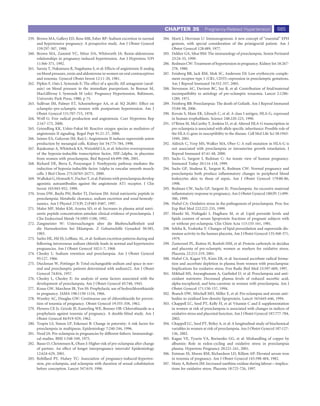 CHAPTER 35                Pregnancy-Related Hypertension                 685
259. Brown MA, Gallery ED, Ross MR, Esber RP: Sodium excretion in normal           284. Marti J, Herrman U: Immunogestosis: A new concept of “essential” EPH
     and hypertensive pregnancy: A prospective study. Am J Obstet Gynecol               gestosis, with special consideration of the primigravid patient. Am J
     159:297-307, 1988.                                                                 Obstet Gynecol 128:489, 1977.
260. Brown MA, Zammit VC, Mitar DA, Whitworth JA: Renin-aldosterone                285. Dekker GA, Sibai BM: The immunology of preeclampsia. Semin Perinatol
     relationships in pregnancy-induced hypertension. Am J Hypertens 5(Pt               23:24-33, 1999.
     1):366-371, 1992.                                                             286. Redman CW: Treatment of hypertension in pregnancy. Kidney Int 18:267-
261. Saruta T, Nakamura R, Nagahama S, et al: Effects of angiotensin II analog          278, 1980.
     on blood pressure, renin and aldosterone in women on oral contraceptives      287. Feinberg BB, Jack RM, Mok SC, Anderson DJ: Low erythrocyte comple-
     and toxemia. Gynecol Obstet Invest 12:11-20, 1981.                                 ment receptor type 1 (CR1, CD35) expression in preeclamptic gestations.
262. Pipkin F, Oats J, Symonds E: The effect of a speciﬁc AII antagonist (saral-        Am J Reprod Immunol 54:352-357, 2005.
     asin) on blood pressure in the immediate puerperium. In Bonnar M,             288. Stevenson AC, Davison BC, Say B, et al: Contribution of fetal/maternal
     MacGillivray I, Symonds M (eds): Pregnancy Hypertension. Baltimore,                incompatibility to aetiology of pre-eclamptic toxaemia. Lancet 2:1286-
     University Park Press, 1980, p 75.                                                 1289, 1971.
263. Sullivan JM, Palmer ET, Schoeneberger AA, et al: SQ 20,881: Effect on         289. Feinberg BB: Preeclampsia: The death of Goliath. Am J Reprod Immunol
     eclamptic–pre-eclamptic women with postpartum hypertension. Am J                   55:84-98, 2006.
     Obstet Gynecol 131:707-715, 1978.                                             290. Kovats S, Main EK, Librach C, et al: A class I antigen, HLA-G, expressed
264. Wolf G: Free radical production and angiotensin. Curr Hypertens Rep                in human trophoblasts. Science 248:220-223, 1990.
     2:167-173, 2000.                                                              291. O’Brien M, McCarthy T, Jenkins D, et al: Altered HLA-G transcription in
265. Griendling KK, Ushio-Fukai M: Reactive oxygen species as mediators of              pre-eclampsia is associated with allele speciﬁc inheritance: Possible role of
     angiotensin II signaling. Regul Pept 91:21-27, 2000.                               the HLA-G gene in susceptibility to the disease. Cell Mol Life Sci 58:1943-
266. Jaimes EA, Galceran JM, Raij L: Angiotensin II induces superoxide anion            1949, 2001.
     production by mesangial cells. Kidney Int 54:775-784, 1998.                   292. Aldrich C, Verp MS, Walker MA, Ober C: A null mutation in HLA-G is
267. Rajakumar A, Whitelock KA, Weissfeld LA, et al: Selective overexpression           not associated with preeclampsia or intrauterine growth retardation. J
     of the hypoxia-inducible transcription factor, HIF-2alpha, in placentas            Reprod Immunol 47:41-48, 2000.
     from women with preeclampsia. Biol Reprod 64:499-506, 2001.                   293. Sacks G, Sargent I, Redman C: An innate view of human pregnancy.
268. Richard DE, Berra E, Pouyssegur J: Nonhypoxic pathway mediates the                 Immunol Today 20:114-118, 1999.
     induction of hypoxia-inducible factor 1alpha in vascular smooth muscle        294. Sacks GP, Studena K, Sargent K, Redman CW: Normal pregnancy and
     cells. J Biol Chem 275:26765-26771, 2000.                                          preeclampsia both produce inﬂammatory changes in peripheral blood
269. Wallukat G, Homuth V, Fischer T, et al: Patients with preeclampsia develop         leukocytes akin to those of sepsis. Am J Obstet Gynecol 179:80-86,
     agonistic autoantibodies against the angiotensin AT1 receptor. J Clin              1998.
     Invest 103:945-952, 1999.                                                     295. Redman CW, Sacks GP, Sargent IL: Preeclampsia: An excessive maternal
270. Irons DW, Baylis PH, Butler TJ, Davison JM: Atrial natriuretic peptide in          inﬂammatory response to pregnancy. Am J Obstet Gynecol 180(Pt 1):499-
     preeclampsia: Metabolic clearance, sodium excretion and renal hemody-              506, 1999.
     namics. Am J Physiol 273(Pt 2):F483-F487, 1997.                               296. Hubel CA: Oxidative stress in the pathogenesis of preeclampsia. Proc Soc
271. Malee MP, Malee KM, Azuma SD, et al: Increases in plasma atrial natri-             Exp Biol Med 222:222-235, 1999.
     uretic peptide concentration antedate clinical evidence of preeclampsia. J    297. Maseki M, Nishigaki I, Hagihara M, et al: Lipid peroxide levels and
     Clin Endocrinol Metab 74:1095-1100, 1992.                                          lipids content of serum lipoprotein fractions of pregnant subjects with
272. Zangmeister W: Untersuchungen uber die Blutbeschaffenheit und                      or without pre-eclampsia. Clin Chim Acta 115:155-161, 1981.
     die Harnsekretion bei Eklampsie. Z Geburtschilfe Gynaekol 50:385,             298. Sekiba K, Yoshioka T: Changes of lipid peroxidation and superoxide dis-
     1903.                                                                              mutase activity in the human placenta. Am J Obstet Gynecol 135:368-371,
273. Sarles HE, Hil SS, LeBlanc AL, et al: Sodium excretion patterns during and         1979.
     following intravenous sodium chloride loads in normal and hypertensive        299. Zusterzeel PL, Rutten H, Roelofs HM, et al: Protein carbonyls in decidua
     pregnancies. Am J Obstet Gynecol 102:1-7, 1968.                                    and placenta of pre-eclamptic women as markers for oxidative stress.
274. Chesley L: Sodium retention and preeclampsia. Am J Obstet Gynecol                  Placenta 22:213-219, 2001.
     95:127, 1966.                                                                 300. Hubel CA, Kagan VE, Kisin ER, et al: Increased ascorbate radical forma-
275. Dieckman W, Pottinger R: Total exchangeable sodium and space in nor-               tion and ascorbate depletion in plasma from women with preeclampsia:
     mal and preeclamptic patients determined with sodium22. Am J Obstet                Implications for oxidative stress. Free Radic Biol Med 23:597-609, 1997.
     Gynecol 74:816, 1957.                                                         301. Mikhail MS, Anyaegbunam A, Garﬁnkel D, et al: Preeclampsia and anti-
276. Chesley L, Chesley E: An analysis of some factors associated with the              oxidant nutrients: Decreased plasma levels of reduced ascorbic acid,
     development of preeclampsia. Am J Obstet Gynecol 45:748, 1943.                     alpha-tocopherol, and beta-carotene in women with preeclampsia. Am J
277. Kraus GW, Marchese JR, Yen SS: Prophylactic use of hydrochlorothiazide             Obstet Gynecol 171:150-157, 1994.
     in pregnancy. JAMA 198:1150-1154, 1966.                                       302. Branch DW, Mitchell MD, Miller E, et al: Pre-eclampsia and serum anti-
278. Weseley AC, Douglas GW: Continuous use of chlorothiazide for preven-               bodies to oxidised low-density lipoprotein. Lancet 343:645-646, 1994.
     tion of toxemia of pregnancy. Obstet Gynecol 19:355-358, 1962.                303. Chappell LC, Seed PT, Kelly FJ, et al: Vitamin C and E supplementation
279. Flowers CE Jr, Grizzle JE, Easterling WE, Bonner OB: Chlorothiazide as a           in women at risk of preeclampsia is associated with changes in indices of
     prophylaxis against toxemia of pregnancy. A double-blind study. Am J               oxidative stress and placental function. Am J Obstet Gynecol 187:777-784,
     Obstet Gynecol 84:919-929, 1962.                                                   2002.
280. Trupin LS, Simon LP, Eskenazi B: Change in paternity: A risk factor for       304. Chappell LC, Seed PT, Briley A, et al: A longitudinal study of biochemical
     preeclampsia in multiparas. Epidemiology 7:240-244, 1996.                          variables in women at risk of preeclampsia. Am J Obstet Gynecol 187:127-
281. Need JA: Pre-eclampsia in pregnancies by different fathers: Immunologi-            136, 2002.
     cal studies. BMJ 1:548-549, 1975.                                             305. Kagan VE, Tyurin VA, Borisenko GG, et al: Mishandling of copper by
282. Basso O, Christensen K, Olsen J: Higher risk of pre-eclampsia after change         albumin: Role in redox-cycling and oxidative stress in preeclampsia
     of partner. An effect of longer interpregnancy intervals? Epidemiology             plasma. Hypertens Pregnancy 20:221-241, 2001.
     12:624-629, 2001.                                                             306. Entman SS, Moore RM, Richardson LD, Killam AP: Elevated serum iron
283. Robillard PY, Hulsey TC: Association of pregnancy-induced-hyperten-                in toxemia of pregnancy. Am J Obstet Gynecol 143:398-404, 1982.
     sion, pre-eclampsia, and eclampsia with duration of sexual cohabitation       307. Many A, Roberts JM: Increased xanthine oxidase during labour—implica-
     before conception. Lancet 347:619, 1996.                                           tions for oxidative stress. Placenta 18:725-726, 1997.
 