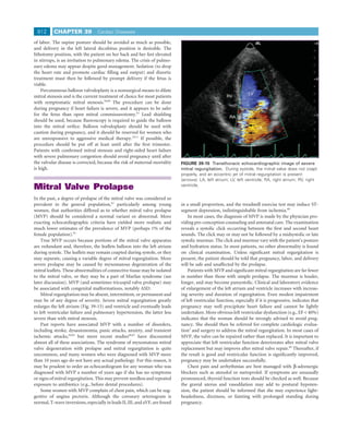 812      CHAPTER 39              Cardiac Diseases

of labor. The supine posture should be avoided as much as possible,
and delivery in the left lateral decubitus position is desirable. The
lithotomy position, with the patient on her back and her feet elevated
in stirrups, is an invitation to pulmonary edema. The crisis of pulmo-
nary edema may appear despite good management. Sedation (to drop
the heart rate and promote cardiac ﬁlling and output) and diuretic
treatment must then be followed by prompt delivery if the fetus is
viable.
    Percutaneous balloon valvuloplasty is a nonsurgical means to dilate
                                                                                                                  LV
mitral stenosis and is the current treatment of choice for most patients                              RV
with symptomatic mitral stenosis.59,60 The procedure can be done
during pregnancy if heart failure is severe, and it appears to be safer
for the fetus than open mitral commissurotomy.61 Lead shielding
                                                                                                        RA
should be used, because ﬂuoroscopy is required to guide the balloon
into the mitral oriﬁce. Balloon valvuloplasty should be used with                                                      LA
caution during pregnancy, and it should be reserved for women who
are unresponsive to aggressive medical therapy.10,11 If possible, the
procedure should be put off at least until after the ﬁrst trimester.
Patients with conﬁrmed mitral stenosis and right-sided heart failure
with severe pulmonary congestion should avoid pregnancy until after
the valvular disease is corrected, because the risk of maternal mortality    FIGURE 39-15 Transthoracic echocardiographic image of severe
is high.                                                                     mitral regurgitation. During systole, the mitral valve does not coapt
                                                                             properly, and an eccentric jet of mitral regurgitation is present
                                                                             (arrows). LA, left atrium; LV, left ventricle; RA, right atrium; RV, right
Mitral Valve Prolapse                                                        ventricle.


In the past, a degree of prolapse of the mitral valve was considered so
prevalent in the general population,62 particularly among young              in a small proportion, and the treadmill exercise test may induce ST-
women, that authorities differed as to whether mitral valve prolapse         segment depression, indistinguishable from ischemia.68
(MVP) should be considered a normal variant or abnormal. More                    In most cases, the diagnosis of MVP is made by the physician pro-
exacting echocardiographic criteria have yielded more realistic and          viding pre-conception counseling and antenatal care. The examination
much lower estimates of the prevalence of MVP (perhaps 1% of the             reveals a systolic click occurring between the ﬁrst and second heart
female population).63                                                        sounds. The click may or may not be followed by a midsystolic or late
    True MVP occurs because portions of the mitral valve apparatus           systolic murmur. The click and murmur vary with the patient’s posture
are redundant and, therefore, the leaﬂets balloon into the left atrium       and hydration status. In most patients, no other abnormality is found
during systole. The leaﬂets may remain coapted during systole, or they       on clinical examination. Unless signiﬁcant mitral regurgitation is
may separate, causing a variable degree of mitral regurgitation. More        present, the patient should be told that pregnancy, labor, and delivery
severe prolapse may be caused by myxomatous degeneration of the              will be safe and unaffected by the prolapse.
mitral leaﬂets. These abnormalities of connective tissue may be isolated         Patients with MVP and signiﬁcant mitral regurgitation are far fewer
to the mitral valve, or they may be a part of Marfan syndrome (see           in number than those with simple prolapse. The murmur is louder,
later discussion). MVP (and sometimes tricuspid valve prolapse) may          longer, and may become pansystolic. Clinical and laboratory evidence
be associated with congenital malformations, notably ASD.                    of enlargement of the left atrium and ventricle increases with increas-
    Mitral regurgitation may be absent, intermittent, or permanent and       ing severity and duration of regurgitation. Even modest impairment
may be of any degree of severity. Severe mitral regurgitation greatly        of left ventricular function, especially if it is progressive, indicates that
enlarges the left atrium (Fig. 39-15) and ventricle and eventually leads     pregnancy may well precipitate heart failure and cannot be lightly
to left ventricular failure and pulmonary hypertension, the latter less      undertaken. More obvious left ventricular dysfunction (e.g., EF < 40%)
severe than with mitral stenosis.                                            indicates that the woman should be strongly advised to avoid preg-
    Past reports have associated MVP with a number of disorders,             nancy. She should then be referred for complete cardiologic evalua-
including stroke, dysautonomia, panic attacks, anxiety, and transient        tion2 and surgery to address the mitral regurgitation. In most cases of
ischemic attacks,64,65 but more recent studies66,67 have discounted          MVP, the valve can be repaired rather than replaced. It is important to
almost all of these associations. The syndrome of myxomatous mitral          appreciate that left ventricular function deteriorates after mitral valve
valve degeneration with prolapse and mitral regurgitation is quite           replacement but may improve after mitral valve repair.69 Thereafter, if
uncommon, and many women who were diagnosed with MVP more                    the result is good and ventricular function is signiﬁcantly improved,
than 10 years ago do not have any actual pathology. For this reason, it      pregnancy may be undertaken successfully.
may be prudent to order an echocardiogram for any woman who was                  Chest pain and arrhythmias are best managed with β-adrenergic
diagnosed with MVP a number of years ago if she has no symptoms              blockers such as atenolol or metoprolol. If symptoms are unusually
or signs of mitral regurgitation. This may prevent needless and repeated     pronounced, thyroid function tests should be checked as well. Because
exposure to antibiotics (e.g., before dental procedures).                    the gravid uterus and vasodilation may add to postural hypoten-
    Some women with MVP complain of chest pain, which can be sug-            sion, the patient should be informed that she may experience light-
gestive of angina pectoris. Although the coronary arteriogram is             headedness, dizziness, or fainting with prolonged standing during
normal, T-wave inversions, especially in leads II, III, and aVF, are found   pregnancy.
 