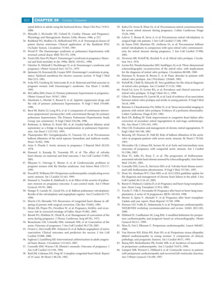 822        CHAPTER 39               Cardiac Diseases

      septal defects in adults using the buttoned device. Mayo Clin Proc 75:913,    59. Kalra GS, Arora R, Khan JA, et al: Percutaneous mitral commissurotomy
      2000.                                                                             for severe mitral stenosis during pregnancy. Cathet Cardiovasc Diagn
33.   Metcalfe J, McAnulty JH, Ueland K: Cardiac Disease and Pregnancy:                 33:28, 1994.
      Physiology and Management. Boston, Little, Brown, 1986, p 223.                60. Lefevre T, Bonan R, Serra A, et al: Percutaneous mitral valvuloplasty in
34.   Rashkind WJ, Mullins CE, Hellenbrand WE, et al: Nonsurgical closure of            surgical high risk patients. J Am Coll Cardiol 17:348, 1991.
      patent ductus arteriosus: Clinical application of the Rashkind PDA            61. de Souza JAM, Martinez EE, Ambrose JA, et al: Percutaneous balloon
      Occluder System. Circulation 75:583, 1987.                                        mitral valvuloplasty in comparison with open mitral valve commissurot-
35.   Wood P: The Eisenmenger syndrome or pulmonary hypertension with                   omy for mitral stenosis during pregnancy. J Am Coll Cardiol 37:900,
      reversed central shunt. BMJ 701:755, 1958.                                        2001.
36.   Yentis SM, Steer PJ, Plaat F. Eisenmenger’s syndrome in pregnancy: Mater-     62. Devereux RB, Perloff JK, Reichek N, et al: Mitral valve prolapse. Circula-
      nal and fetal mortality in the 1990s. BJOG 105:921, 1998.                         tion 54:3, 1976.
37.   Gleicher N, Midwall J, Hochberger D, et al: Eisenmenger’s syndrome and        63. Levine RA, Handschumacher MD, Sanﬁlippo AJ, et al: Three-dimensional
      pregnancy. Obstet Gynecol Surv 34:721, 1979.                                      echocardiographic reconstruction of the mitral valve, with implications
38.   Spinnato JA, Kraynack BJ, Cooper MW: Eisenmenger’s syndrome in preg-              for the diagnosis of mitral valve prolapse. Circulation 80:589, 1989.
      nancy: Epidural anesthesia for elective cesarean section. N Engl J Med        64. Hartman N, Kramer R, Brown T, et al: Panic disorder in patients with
      304:1215, 1981.                                                                   mitral valve prolapse. Am J Psychiatry 139:669, 1982.
39.   Avila WS, Grinberg M, Snitcowsky R, et al: Maternal and fetal outcome in      65. Perloff JK, Child JS, Edwards JE: New guidelines for the clinical diagnosis
      pregnant women with Eisenmenger’s syndrome. Eur Heart J 16:460,                   of mitral valve prolapse. Am J Cardiol 57:1124, 1986.
      1995.                                                                         66. Freed LA, Levy D, Levine RA, et al: Prevalence and clinical outcome of
40.   McCaffrey RM, Dunn LJ: Primary pulmonary hypertension in pregnancy.               mitral-valve prolapse. N Engl J Med 341:1, 1999.
      Obstet Gynecol Surv 19:567, 1964.                                             67. Gilon D, Buananno FS, Leavitt M, et al: Lack of evidence of an association
41.   Abenhaim L, Moride Y, Brenot F, et al: Appetite suppressant drugs and             between mitral-valve prolapse and stroke in young patients. N Engl J Med
      the risk of primary pulmonary hypertension. N Engl J Med 335:609,                 341:8, 1999.
      1996.                                                                         68. Butman S, Chandraratna PA, Milne N, et al: Stress myocardial imaging in
42.   Barst RJ, Rubin LJ, Long WA, et al: A comparison of continuous intrave-           patients with mitral valve prolapse: Evidence of a perfusion abnormality.
      nous epoprostenol (prostacyclin) with conventional therapy for primary            Cathet Cardiovasc Diagn 8:243, 1982.
      pulmonary hypertension: The Primary Pulmonary Hypertension Study              69. Bach DS, Bolling SF: Early improvement in congestive heart failure after
      Group [see comments]. N Engl J Med 334:296, 1996.                                 correction of secondary mitral regurgitation in end-stage cardiomyopa-
43.   Rothman A, Beltran D, Kriett JM, et al: Graded balloon dilation atrial            thy. Am Heart J 129:1165, 1995.
      septostomy as a bridge to lung transplantation in pulmonary hyperten-         70. Otto CM: Evaluation and management of chronic mitral regurgitation. N
      sion. Am Heart J 125:1763, 1993.                                                  Engl J Med 345:740, 2001.
44.   Thanopoulos BD, Georgakopoulos D, Tsaousis GS, et al: Percutaneous            71. Banning AP, Pearson JF, Hall RJ: Role of balloon dilatation of the aortic
      balloon dilatation of the atrial septum: Immediate and midterm results.           valve in pregnant patients with severe aortic stenosis. Br Heart J 70:544,
      Heart 76:502, 1996.                                                               1993.
45.   Arias F, Pineda J: Aortic stenosis in pregnancy. J Reprod Med 20:229,         72. Silversides CK, Colman JM, Sermer M, et al: Early and intermediate-term
      1978.                                                                             outcomes of pregnancy with congenital aortic stenosis. Am J Cardiol
46.   Hameed A, Karaalp IS, Tummala PP, et al: The effect of valvular                   91:1386, 2003.
      heart disease on maternal and fetal outcome. J Am Coll Cardiol 37:893,        73. Mast ST, Jollis JG, Ryan T, et al: The progression of fenﬂuramine-
      2001.                                                                             associated valvular heart disease assessed by echocardiography. Ann Intern
47.   Elkayam U, Ostrzega E, Shotan A, et al: Cardiovascular problems in                Med 134:261, 2001.
      pregnant women with the Marfan syndrome. Ann Intern Med 123:117,              74. Connolly HM, Crary JL, McGoon MD, et al: Valvular heart disease associ-
      1995.                                                                             ated with fenﬂuramine-phentermine. N Engl J Med 337:581, 1997.
48.   Purcell IF, Williams DO: Peripartum cardiomyopathy complicating severe        75. Hunt SA, Abraham WT, Chin MH, et al: ACC/AHA guideline update for
      aortic stenosis. Int J Cardiol 52:163, 1995.                                      the diagnosis and management of chronic heart failure in the adult. J Am
49.   Hameed A, Yuodim K, Mahboob A, et al: Effect of the severity of pulmo-            Coll Cardiol 46:1116-43, 2005.
      nary stenosis on pregnancy outcome: A case-control study. Am J Obstet         76. Baron O, Hubaut J, Galetta D, et al: Pregnancy and heart-lung transplanta-
      Gynecol 191:93, 2004.                                                             tion. Heart Lung Transplant 21:914, 2002.
50.   Stanger P, Cassidy SC, Girod DA, et al: Balloon pulmonary valvuloplasty:      77. Troche V, Ville Y, Fernandez H: Pregnancy after heart or heart-lung trans-
      Results of the valvuloplasty and angioplasty register. Am J Cardiol 65:775,       plantation: A series of 10 pregnancies. BJOG 105:454, 1998.
      1990.                                                                         78. Morini A, Spina V, Aleandri V, et al: Pregnancy after heart transplant:
51.   Morris CD, Menashe VD: Recurrence of congenital heart disease in off-             Update and case report. Hum Reprod 13:749, 1998.
      spring of parents with surgical correction. Clin Res 33:68A, 1985.            79. Pearson GD, Veille JC, Rahimtoola S, et al: Peripartum cardiomyopathy:
52.   Meijer JM, Pieper PG, Drenthen W, et al: Pregnancy, fertility, and recur-         NHLBI/NIH workshop recommendations and review. JAMA 283:1183,
      rence risk in corrected tetralogy of Fallot. Heart 91:801, 2005.                  2000.
53.   Barash PG, Hobbins JC, Hook R, et al: Management of coarctation of the        80. Hibbard JU, Lindheimer M, Lang RM: A modiﬁed deﬁnition for peripar-
      aorta during pregnancy. J Thorac Cardiovasc Surg 69:781, 1975.                    tum cardiomyopathy and prognosis based on echocardiography. Obstet
54.   Beauchesne LM, Connolly HM, Ammash NM, et al: Coarctation of the                  Gynecol 94:311, 1999.
      aorta: Outcome of pregnancy. J Am Coll Cardiol 38:1728, 2001.                 81. Sliwa K, Fett J, Elkayam U. Peripartum cardiomyopathy. Lancet 368:687,
55.   Ovaert C, McCrindle BW, Nykanen D, et al: Balloon angioplasty of native           2006.
      coarctation: Clinical outcomes and predictors for success. J Am Coll          82. Van Hoeven KH, Kitsis RN, Katz SD, et al: Peripartum versus idiopathic
      Cardiol 35:988, 2000.                                                             dilated cardiomyopathy in young women: A comparison of clinical,
56.   Inglessis I, Landzberg MJ: Interventional catheterization in adult congeni-       pathologic and prognostic features. Int J Cardiol 40:57, 1993.
      tal heart disease. Circulation 115:1622, 2007.                                83. Rezeq MN, Rickenbacher PR, Fowler MB, et al: Incidence of myocarditis
57.   Connolly HM, Warnes CR: Ebstein’s anomaly: Outcome of pregnancy. J                in peripartum cardiomyopathy. Am J Cardiol 74:474, 1994.
      Am Coll Cardiol 23:1194, 1994.                                                84. Lampert MB, Weinert L, Hibbard J, et al: Contractile reserve in patients
58.   Reid JM, Coleman EN, Doig W: Complete congenital heart block: Report              with peripartum cardiomyopathy and recovered left ventricular function.
      of 35 cases. Br Heart J 48:236, 1982.                                             Am J Obstet Gynecol 176:189, 1997.
 