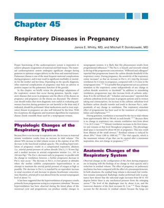 Chapter 45
Respiratory Diseases in Pregnancy
                                                                    Janice E. Whitty, MD, and Mitchell P. Dombrowski, MD




Proper functioning of the cardiorespiratory system is imperative to          nonpregnant women, it is likely that this phenomenon results from
achieve adequate oxygenation of maternal and fetal tissues. The mater-       progestational inﬂuences.5,6 The PaCO2 is linearly and inversely related
nal cardiorespiratory system undergoes signiﬁcant changes during             to the log of the progesterone concentration.7 Wilbrand and colleagues8
gestation to optimize oxygen delivery to the fetus and maternal tissues.     reported that progesterone lowers the carbon dioxide threshold of the
Pulmonary disease is one of the most frequent maternal complications         respiratory center. During pregnancy, the sensitivity of the respiratory
during pregnancy, and it may result in signiﬁcant morbidity or mortal-       center increases9 so that an increase in PaCO2 of 1 mm Hg increases
ity for the mother and her fetus. Depending on the speciﬁc diagnosis,        ventilation by 6 L/min in pregnancy, compared with 1.5 L/min in the
other maternal complications of pregnancy may have an adverse or             nonpregnant state.1,10,11 It is possible that progesterone acts as a primary
positive impact on the pulmonary function of the gravida.                    stimulant to the respiratory center independently of any change in
    In this chapter, we brieﬂy review the physiologic adaptations of         carbon dioxide sensitivity or threshold.4 In addition to stimulating
the respiratory system that occur during gestation. Speciﬁc respir-          ventilation, progesterone may also increase levels of carbonic anhy-
atory diseases that occur in pregnancy and the effects of the disease on     drase B in the red blood cell.12 Schenker and associates13 reported that
pregnancy and pregnancy on the disease are discussed. The obstetri-          carbonic anhydrase levels increase in pregnant patients and in women
cian should realize that most diagnostic tests useful in evaluating pul-     taking oral contraceptives. An increase in the carbonic anhydrase level
monary function during gestation are not harmful to the fetus and, if        facilitates carbon dioxide transfer and tends to decrease PaCO2 inde-
indicated, should be performed. Most medications used to treat respi-        pendently of any change in ventilation. This respiratory stimulant
ratory disease in pregnancy are also well tolerated by the fetus. With       effect of progesterone has been used in the treatment of respiratory
few exceptions, the diagnostic and treatment algorithms for respiratory      failure and emphysema.6,14,15
disease closely resemble those used for a nonpregnant woman.                     During gestation, ventilation is increased by the rise in tidal volume
                                                                             from approximately 500 to 700 mL in each breath.1,16-18 Because there
                                                                             is no change in respiratory rate, minute ventilation rises from about
                                                                             7.5 to 10.5 L/min.11,17,19 Minute ventilation increases in the ﬁrst trimes-
Physiologic Changes of the                                                   ter and remains at that level throughout pregnancy. The physiologic
Respiratory System                                                           dead space is increased by about 60 mL in pregnancy. This may result
                                                                             from dilation of the small airways.11 Residual volume is reduced by
Because there is no increase in respiratory rate, the increase in maternal   about 20%,16 from 1200 to 1000 mL.20-22 The vital capacity, which is
minute ventilation results from an increase in tidal volume.1 The            the maximum volume of gas that can be expired after a maximum
almost 50% increase in tidal volume occurs at the expense of an 18%          inspiration, does not change in pregnancy.16,21-25
decrease in the functional residual capacity. The resulting hyperventi-
lation of pregnancy results in a compensated respiratory alkalosis
(i.e., arterial partial pressure of carbon dioxide [PaCO2] ≤ 30 mm Hg)
and a modest increase in arterial oxygenation tension (i.e., 101 to          Anatomic Changes of the
104 mm Hg).2 The PaCO2 decreases early in pregnancy in parallel with
the change in ventilation; however, a further progressive decrease in
                                                                             Respiratory System
PaCO2 may occur.3 The decrease in PaCO2 is even greater at altitudes         Observed changes in the conﬁguration of the chest during pregnancy
where the mother exhibits compensatory hyperventilation in an                are in keeping with the ﬁndings of no change in vital capacity and a
attempt to maintain the arterial partial pressure of oxygen as high as       reduction in residual volume. The effect of pregnancy on pulmonary
possible. The decrease in PaCO2 is matched by an equivalent increase         mechanics has been compared with the effect of a pneumoperitoneum.
in renal excretion of and decrease in plasma bicarbonate concentra-          In both situations, the residual lung volume is decreased, but ventila-
tion; therefore, arterial pH is not altered from the normal nonpregnant      tion remains unimpaired. Radiologic studies performed early in preg-
level of about 7.4.                                                          nancy have shown that the subcostal angle increases from 68 to 103
    It has been suggested that the hyperventilation of pregnancy results     degrees before there is any mechanical pressure from the enlarging
primarily from progesterone acting as a respiratory stimulant.4 Because      uterus.26 The level of the diaphragm rises by about 4 cm, and the
hyperventilation has been observed during the luteal phase of the            transverse diameter of the chest increases by 2 cm.27-29 These changes
menstrual cycle and progesterone can produce similar changes in              account for the decrease in residual volume because the lungs are
 