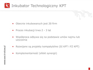 Infrastruktura - rozwój firm inkubowanych w KPTPomieszczenia w InkubatorzeI, II, III piętroSpecjalna Strefa Ekonomiczna