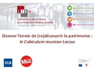 Donner l’envie de (re)découvrir le patrimoine :
le Cubiculum musicae Lassus
 