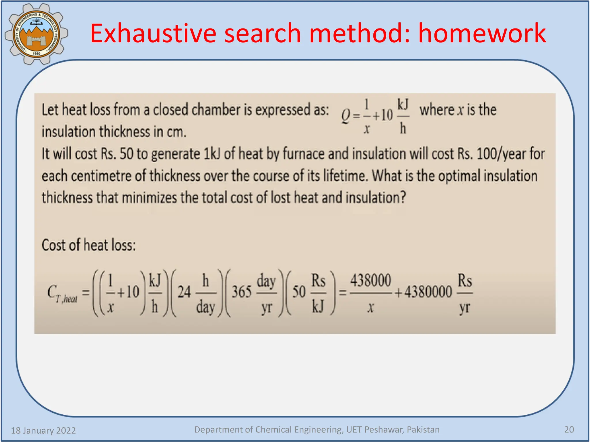 Exhaustive search method: homework
18 January 2022 Department of Chemical Engineering, UET Peshawar, Pakistan 20
 