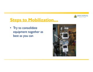 Steps to Mobilization…
• Try to consolidate
equipment together as
best as you can
 