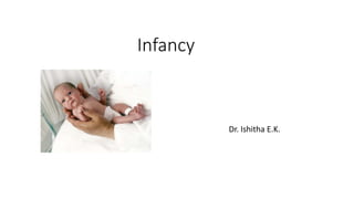 Infancy
Dr. Ishitha E.K.
 