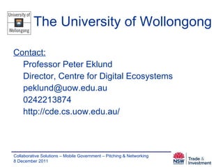Contact: Professor Peter Eklund Director, Centre for Digital Ecosystems [email_address] 0242213874 http://cde.cs.uow.edu.au/ The University of Wollongong 